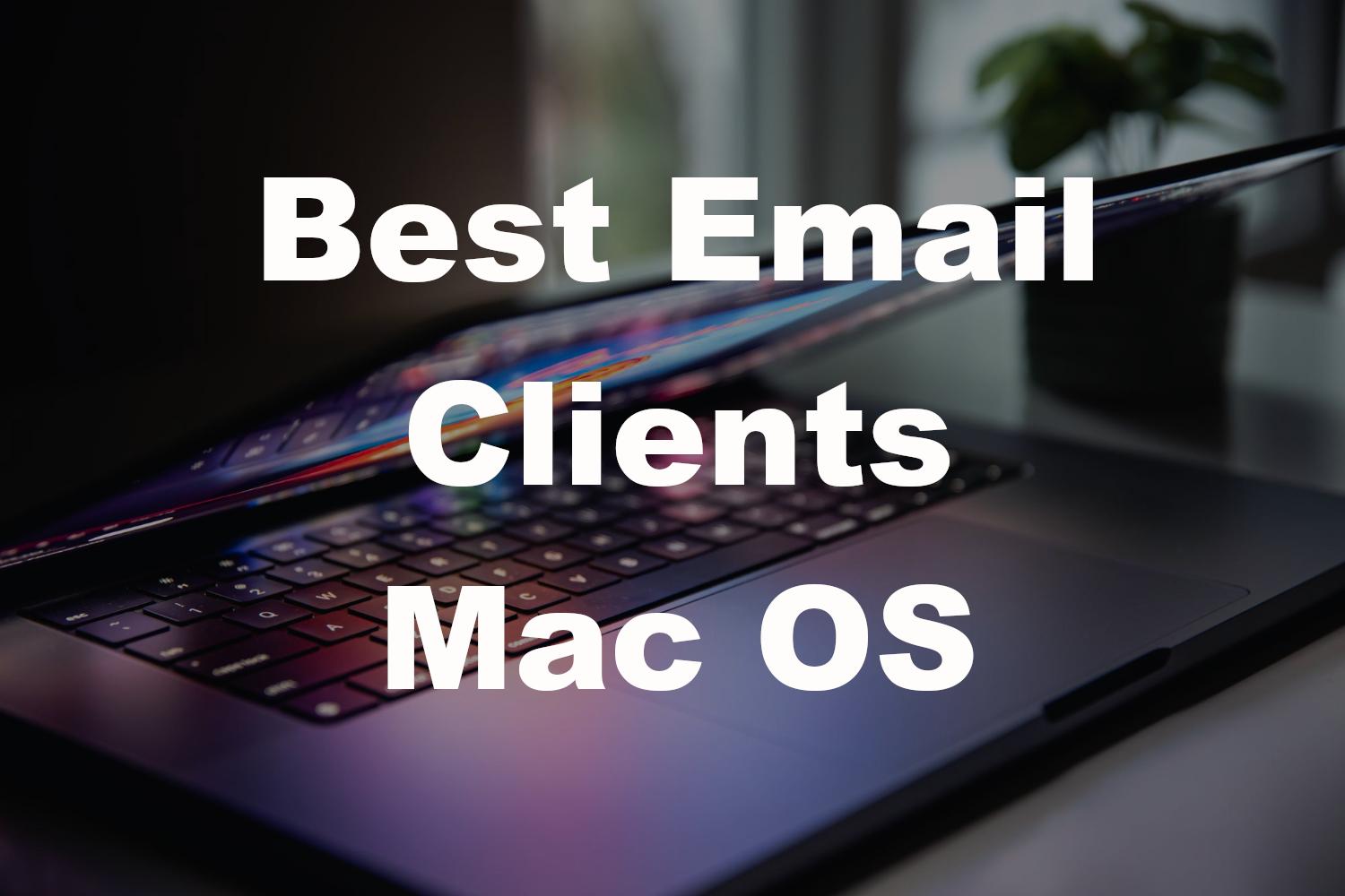 The Best Email Clients for Mac OS in 2024