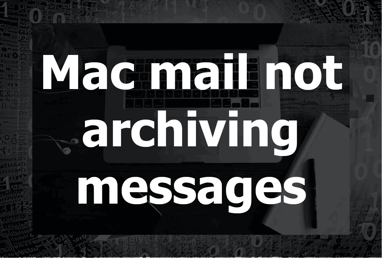 Mac Mail Not Archiving Messages: A Comprehensive Guide to Troubleshooting and Solutions