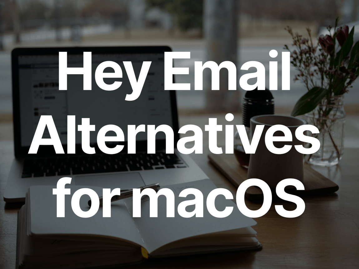 Top Alternatives to Hey Email for macOS